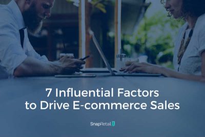 7 Influential Factors to Drive E-Commerce Sales- SnapRetail Blog