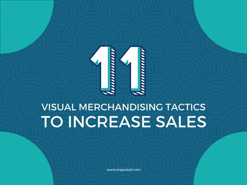 11 Visual Merchandising Tactics To Increase Sales - SnapRetail Blog