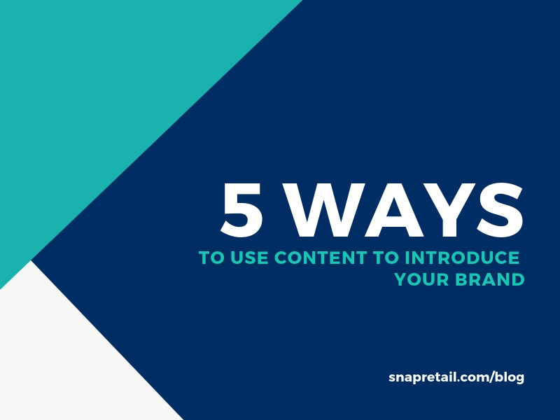 5 Ways to Use Content to Introduce Your Brand