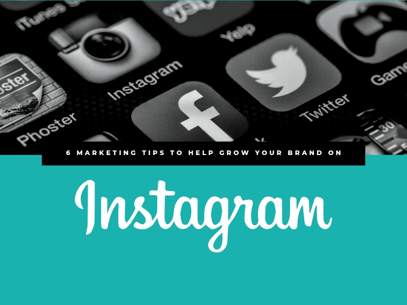 6 Marketing Tips to Help Grow Your Brand on Instagram