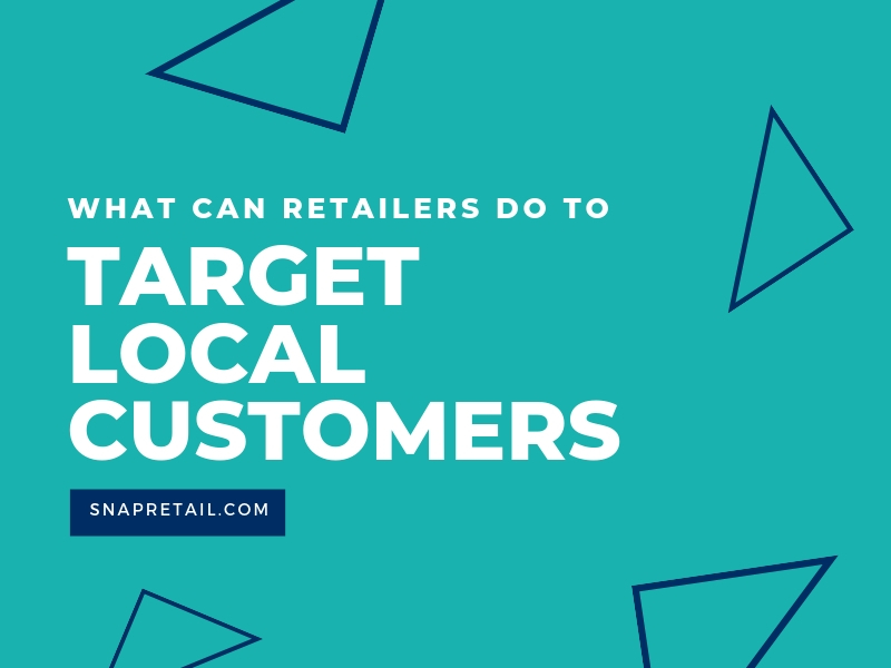 What Can Retailers Do to Target Local Customers_ - SnapRetail Blog
