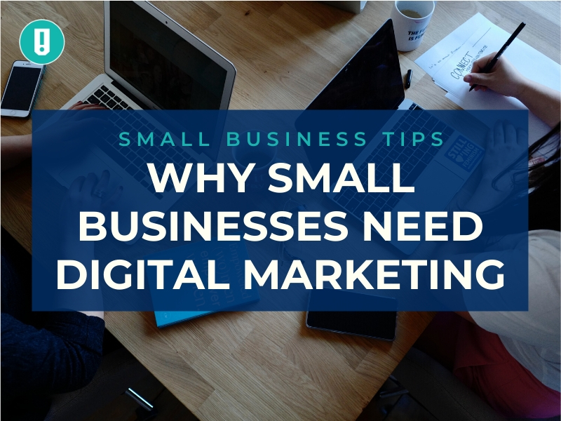 Small Business Tips: Why Small Businesses Need Digital Marketing