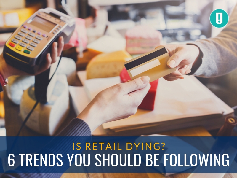 Is Retail Dying? 6 Trends You Should Be Following SnapRetail
