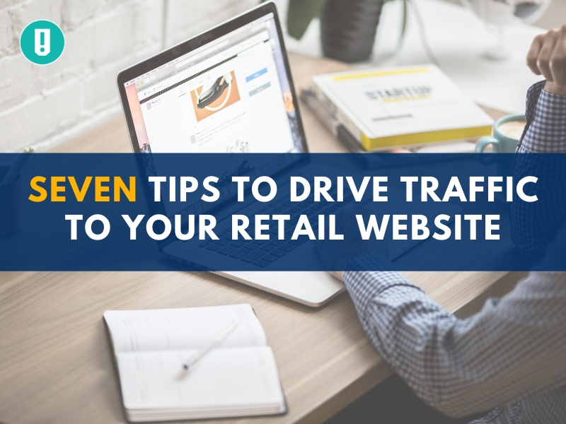 Seven Tips to Drive Traffic to Your Retail Website