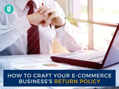 How to Craft Your E-Commerce Business's Return Policy