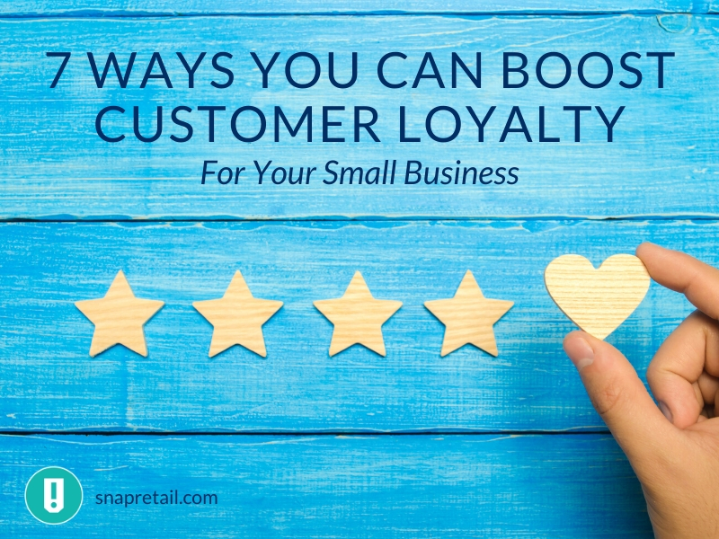 7 Ways You Can Boost Customer Loyalty for Your Small Business