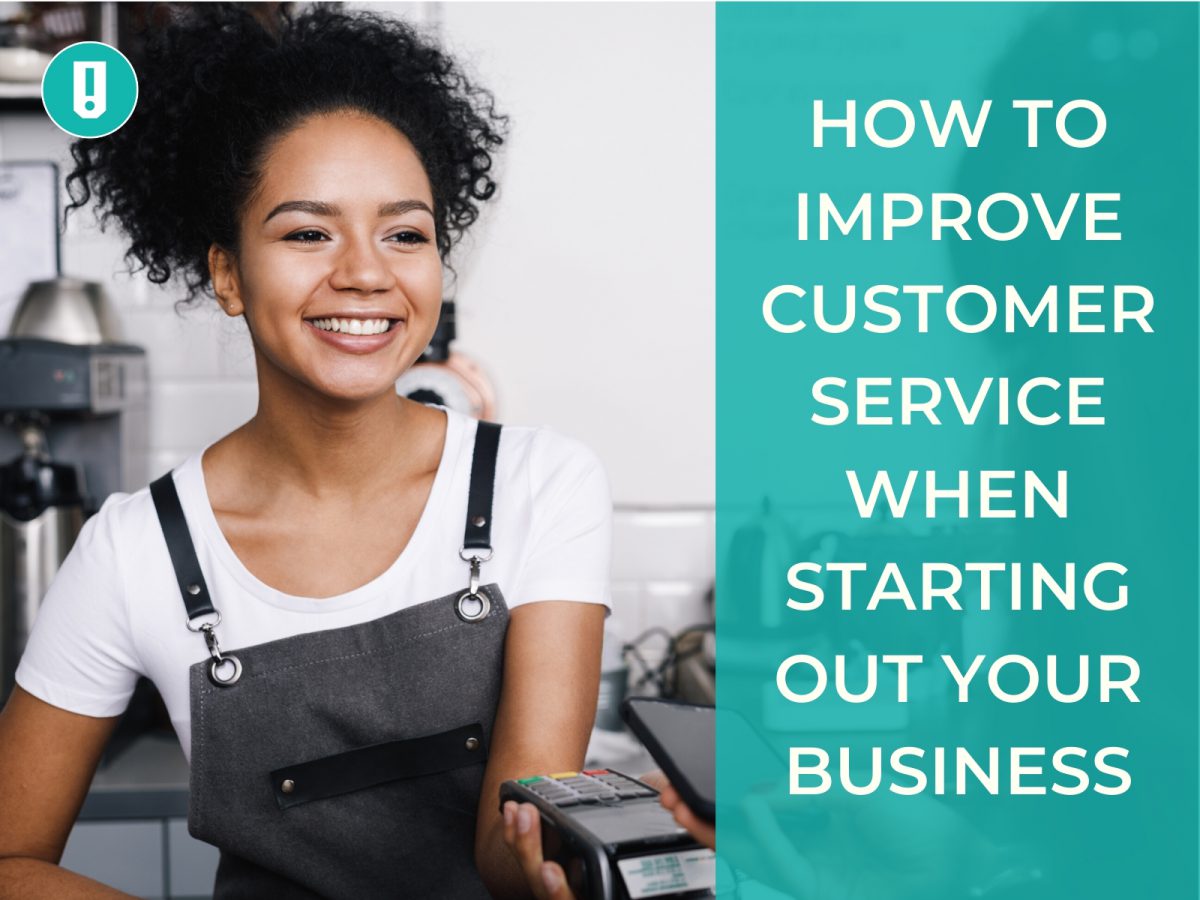 How to Improve Customer Service When Starting out Your Business