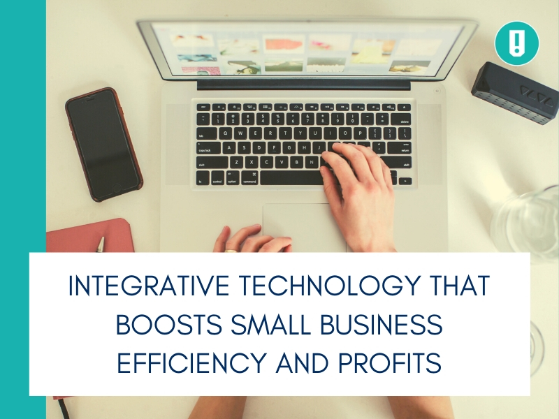Integrative Technology That Boosts Small Business Efficiency and Profits