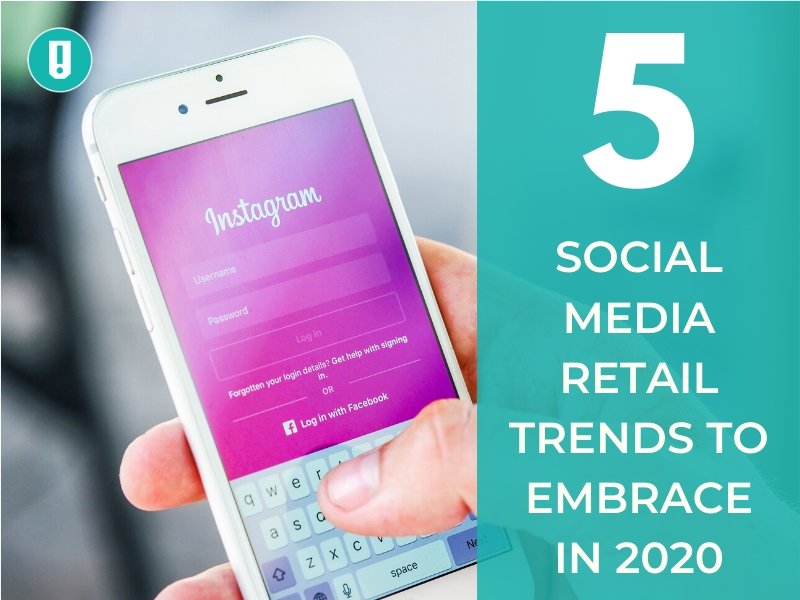 5 Social Media Retail Trends to Embrace in 2020