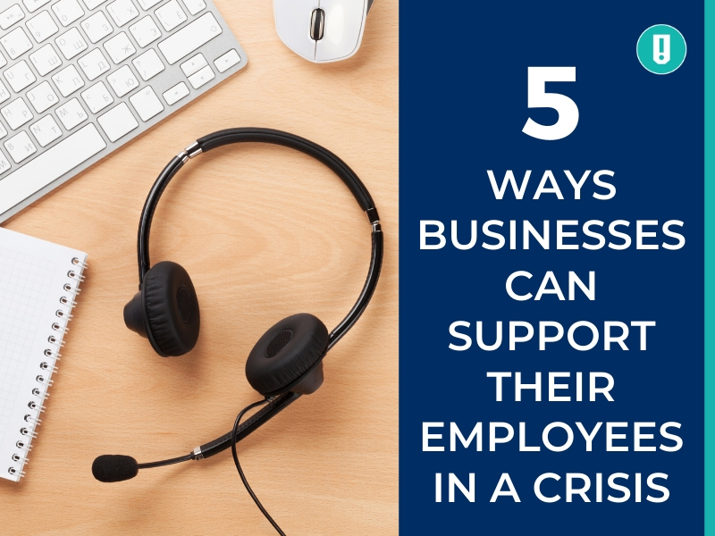 5 Ways Businesses Can Support Their Employees in a Crisis