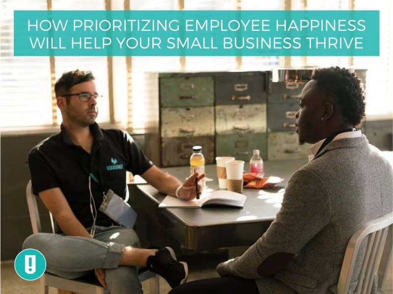 How Prioritizing Employee Happiness Will Help Your Small Business Thrive