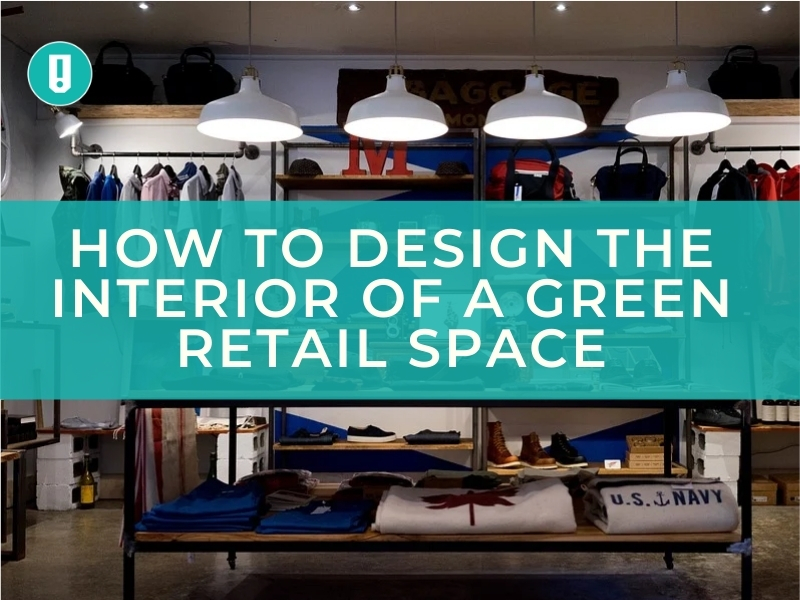 How to Design the Interior of a Green Retail Space