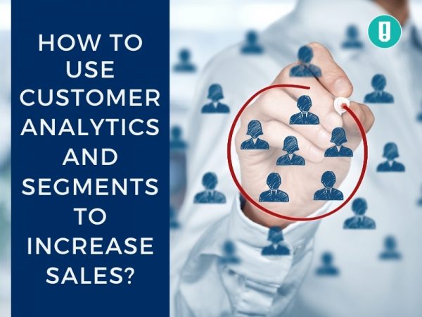 How to Use Customer Analytics and Segments to Increase Sales? – SnapRetail