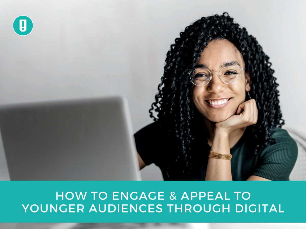 How To Engage & Appeal To Younger Audiences Through Digital